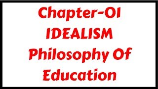 Idealism Philosophy of EducationChapter01 for DSSSBKVSCTETTETs [upl. by Yessak]