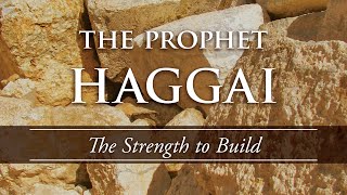 The Prophet Haggai The Strength to Build Haggai 219 [upl. by Tobit405]