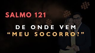 Salmo 121 Estudo DE ONDE VEM quotMEU SOCORROquot Bíblia Explicada [upl. by Barkley]