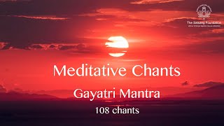 Meditative Chants  Gayatri Mantra 108 Chants  Sri M [upl. by Rrats]