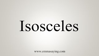 How To Say Isosceles [upl. by Emalee436]