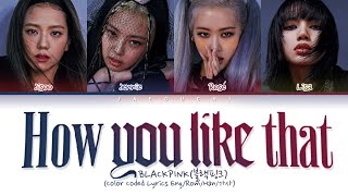 BLACKPINK quotHow You Like Thatquot Color Coded Lyrics EngRomHan가사 [upl. by Llertnod]