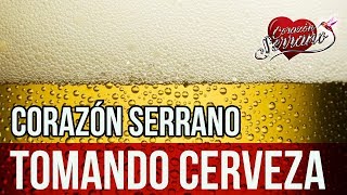 Corazón Serrano  Tomando Cerveza  Audio Oficial [upl. by Ytteb]