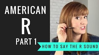 How to Pronounce the American R Sound American R Part 1 [upl. by Aneladdam]