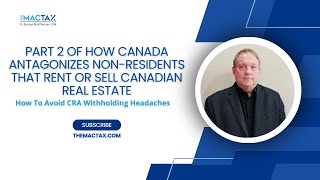 PART 2 of How Canada Antagonizes NonResidents That Rent Or Sell Canadian Real Estate [upl. by Netsreik242]