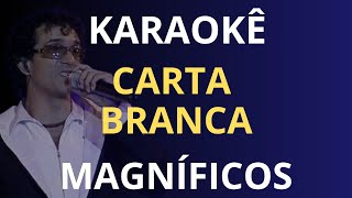 KARAOKÊ  CARTA BRANCA  MAGNÍFICOS [upl. by Ruyam98]