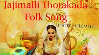 Jajimalli Thotakada Original Folk Song SingerClementStudio  VDigital [upl. by Nilesoy]