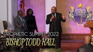 Bishop Todd Hall PROPHETIC SUMMIT 2022 [upl. by Hnad]