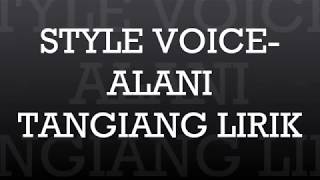 STYLE VOICEALANI TANGIANGlirik [upl. by Raual600]