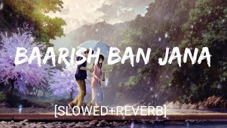 Baarish Ban Jana SlowedReverb Stebin Ben amp Payal Dev  Textaudio [upl. by Kuehnel]