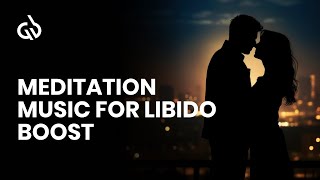 Libido Boosting Meditation Aphrodisiac Music to Increase Sexuality [upl. by Cindra919]