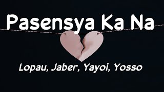 Pasensya Ka Na  Lopau Jaber Yayoi Yosso 420 Soldierz Lyrics 🎵 [upl. by Ennaeirb]