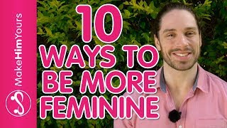 How To Be A Feminine Woman – 10 Ways To Increase Feminine Energy Around Men [upl. by Clarinda646]