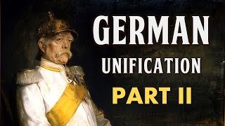 German Unification Part II Bismarcks Realpolitik [upl. by Teddman]