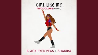 GIRL LIKE ME twocolors Remix [upl. by Bobbie198]