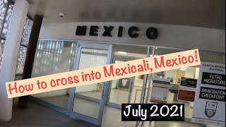 How To Cross Into Mexicali Mexico from Calexico CA On Foot 2021 [upl. by Aekim]