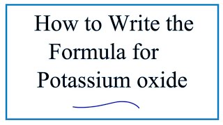 How to Write the Formula for Potassium oxide K2O [upl. by Ardath780]