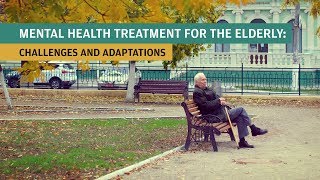 Mental Health Treatment for the Elderly Challenges and Adaptations [upl. by Nosrej22]