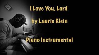 I Love You Lord by Laurie Klein Piano Instrumental [upl. by Suzann]