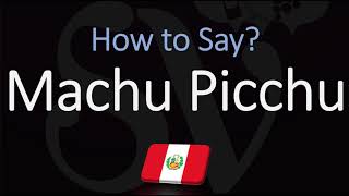 How to Pronounce Machu Picchu CORRECTLY [upl. by Stargell]