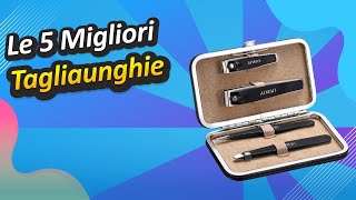 Le 5 Migliori Tagliaunghie [upl. by Imotih]