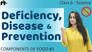 Deficiency diseases and Prevention Components of Food 3  Class 6 Science [upl. by Sigismund]