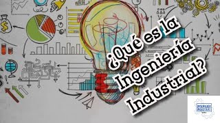 ¿QUÉ ES LA INGENIERÍA INDUSTRIAL [upl. by Martres]