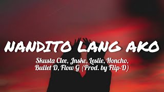 Nandito lang ako Lyrics  Skusta Clee Jnske Leslie Honcho Bullet D Flow G Prod by FlipD [upl. by Hannahs]