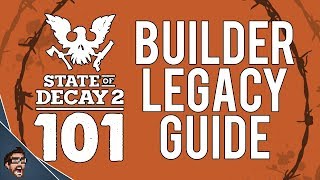 Builder Legacy Guide  State of Decay 101  MrStainless001 [upl. by Tabb931]