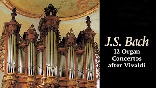 JS Bach 12 Organ Concertos after Vivaldi [upl. by Adnorhs]