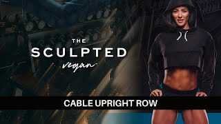 The Sculpted Vegan Exercise Tutorial Cable Upright Row [upl. by Zetes]