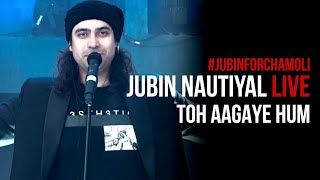 Toh Aagaye Hum Live 2021  Jubin Nautiyal  JubinForChamoli  Mithoon [upl. by Ainitsirk]