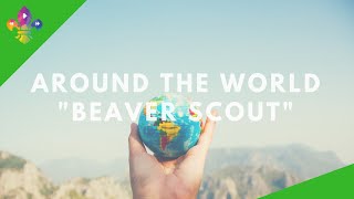 Around The World  BEAVER SCOUTS  SCOUTADELIC [upl. by Joshuah]