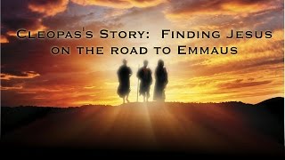 Cleopass Story Finding Jesus on the Road to Emmaus [upl. by Naid325]