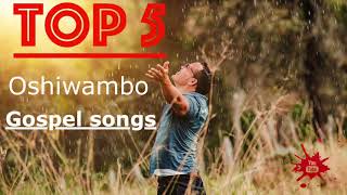 Top 5  Oshiwambo Gospel Songs All Nations [upl. by Dympha]