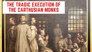 The TRAGIC Execution Of The Carthusian Monks [upl. by Lednew920]