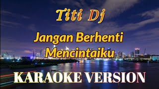 Titi Dj  Jangan Berhenti Mencintaiku Karaoke [upl. by Zeeba]