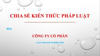 Bài giảng Luật Doanh nghiệp 2020  Bài 8 Công ty Cổ phần [upl. by Ailisab724]