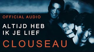 Clouseau  Altijd Heb Ik Je Lief Official Audio [upl. by Keefe543]