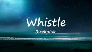 Whistle  Blackpink Lyric Video [upl. by Ettevi669]