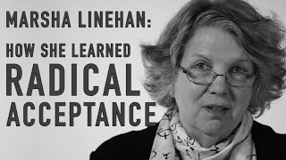 How She Learned Radical Acceptance  MARSHA LINEHAN [upl. by Eveivaneg]