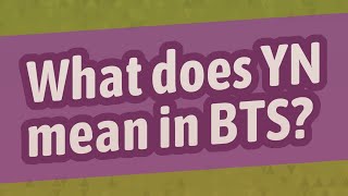 What does YN mean in BTS [upl. by Deaner836]