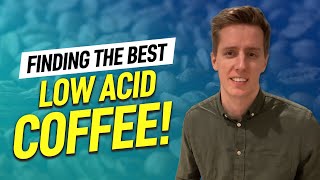 Finding the BEST Low Acid Coffee [upl. by Ika]