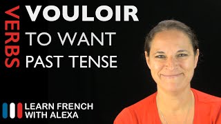 Vouloir to want — Past Tense French verbs conjugated by Learn French With Alexa [upl. by Kurman144]