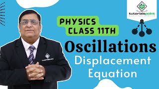 Class 11th – Displacement Equation  Oscillations  Tutorials Point [upl. by Nref804]