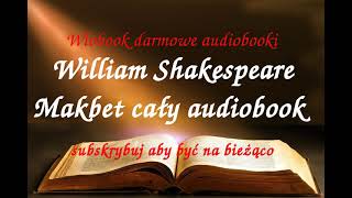 William Shakespeare MAKBET CAŁY AUDIOBOOK  LEKTURA [upl. by Werdnaed889]