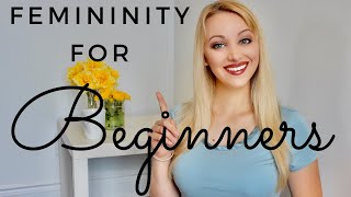 How to be more FEMININE as a BEGINNER [upl. by Odine422]