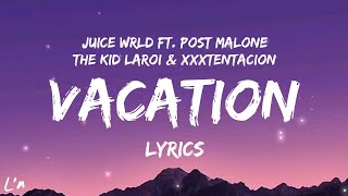 Juice Wrld  Vacation ft Post Malone The Kid Laroi amp XXXTentaction lyrics [upl. by Sterrett568]