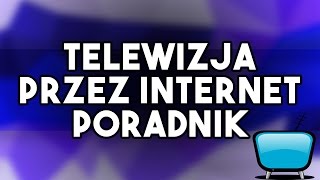 TELEWIZJA PRZEZ INTERNET  PORADNIK [upl. by Alyos157]