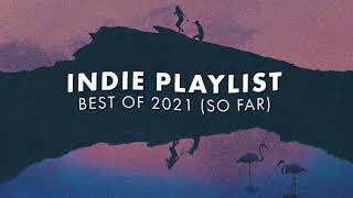 Indie Playlist  Best of 2021 So Far [upl. by Atiuqahc]